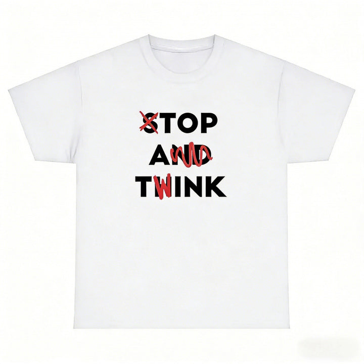 Stop and Think T-shirt Funny Sarcastic Tee