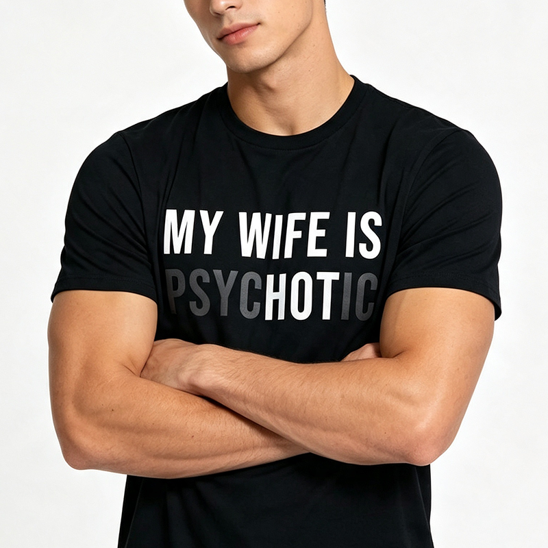 Funny Husband Gift Cotton T-Shirt – Psychotic Humor Quote