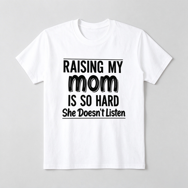 Raising My Mom Is So Hard T-Shirt